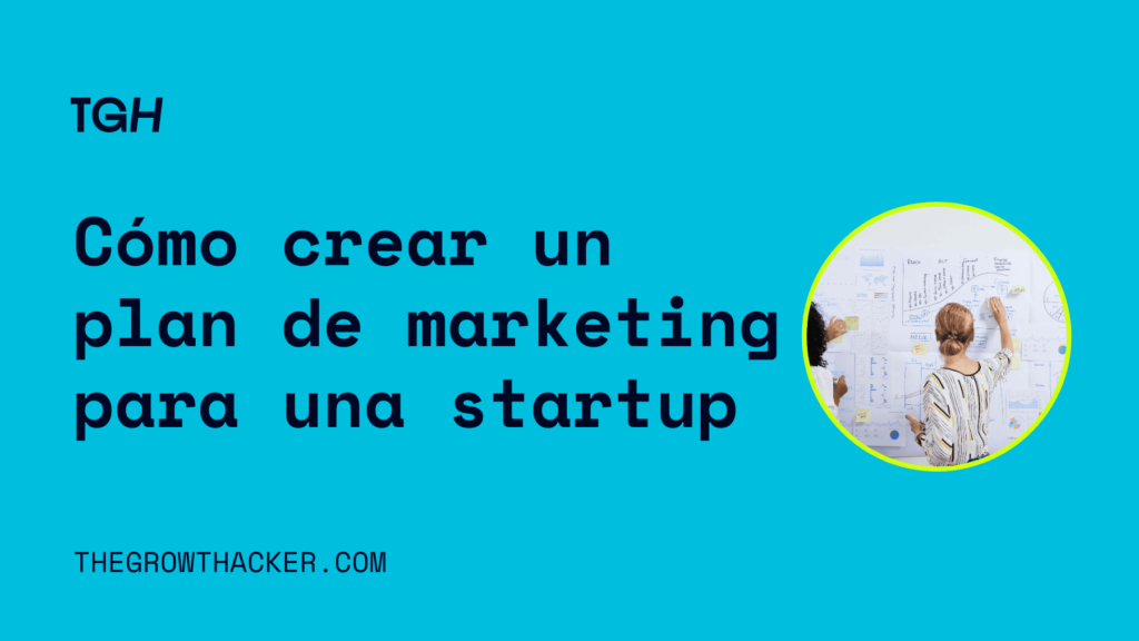 Cómo crear un plan de marketing para una startup